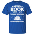 Always Keep A Book With You In Case Of Emergencies Like Social Gatherings Funny Book Lover Shirts CustomCat