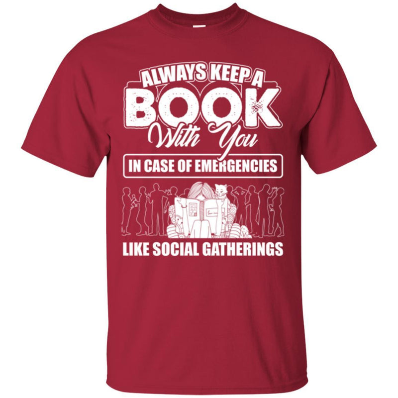 Always Keep A Book With You In Case Of Emergencies Like Social Gatherings Funny Book Lover Shirts CustomCat