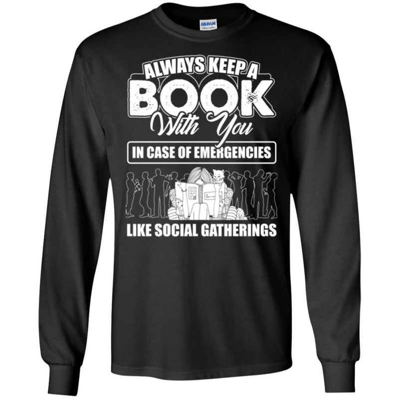 Always Keep A Book With You In Case Of Emergencies Like Social Gatherings Funny Book Lover Shirts CustomCat