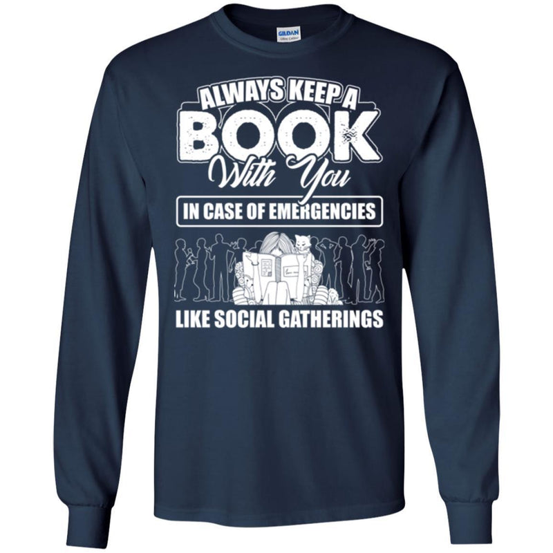 Always Keep A Book With You In Case Of Emergencies Like Social Gatherings Funny Book Lover Shirts CustomCat