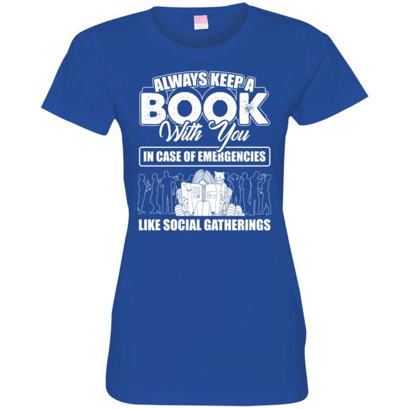 Always Keep A Book With You In Case Of Emergencies Like Social Gatherings Funny Book Lover Shirts CustomCat