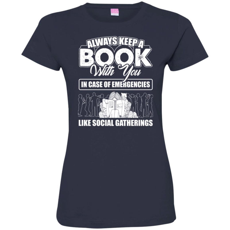 Always Keep A Book With You In Case Of Emergencies Like Social Gatherings Funny Book Lover Shirts CustomCat