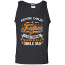 Anyone can be a father but it takes someone special to be a single dad funny T-shirts CustomCat