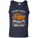 Anyone can be a father but it takes someone special to be a single dad funny T-shirts CustomCat