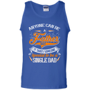 Anyone can be a father but it takes someone special to be a single dad funny T-shirts CustomCat