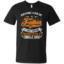 Anyone can be a father but it takes someone special to be a single dad funny T-shirts CustomCat