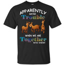 Apparently We Are Trouble When We Are Together Who Knew Funny Horses T-shirt CustomCat
