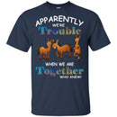 Apparently We Are Trouble When We Are Together Who Knew Funny Horses T-shirt CustomCat