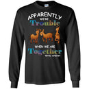 Apparently We Are Trouble When We Are Together Who Knew Funny Horses T-shirt CustomCat