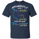 Apparently We're Trouble When We Work Together Who Knew Nurse CustomCat