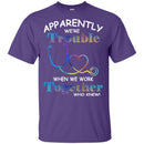 Apparently We're Trouble When We Work Together Who Knew Nurse CustomCat