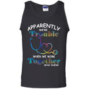 Apparently We're Trouble When We Work Together Who Knew Nurse CustomCat