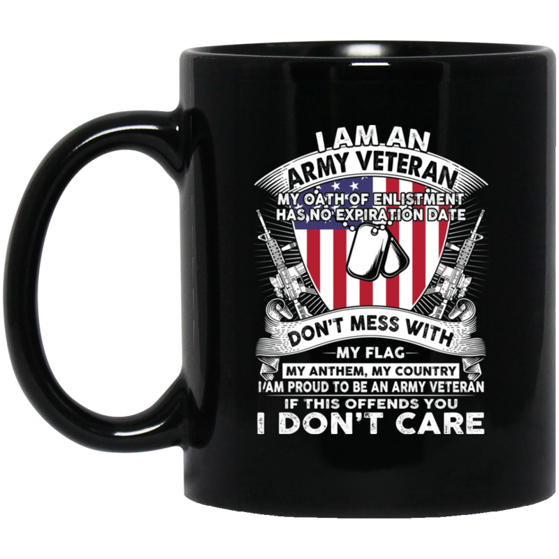 Army Veteran Coffee Mug I Am A Army Veteran My Oath Of Enlistment Has No Expiration Date 11oz - 15oz Black Mug CustomCat