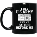 Army Veteran Coffee Mug I Am A US Army Like My Father Before Me 11oz - 15oz Black Mug CustomCat