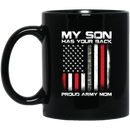 Army Veteran Coffee Mug My Son Has Your Back Proud Army Mom 11oz - 15oz Black Mug CustomCat