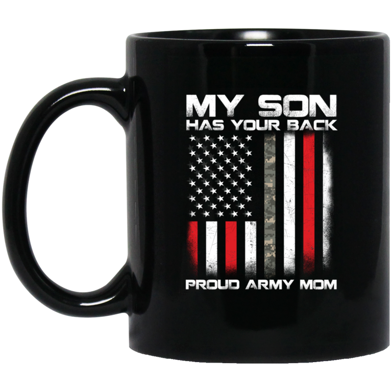 Army Veteran Coffee Mug My Son Has Your Back Proud Army Mom 11oz - 15oz Black Mug CustomCat