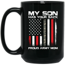 Army Veteran Coffee Mug My Son Has Your Back Proud Army Mom 11oz - 15oz Black Mug CustomCat
