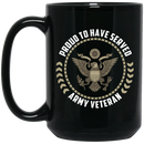 Army Veteran Coffee Mug Proud To Have Served Army Veteran 11oz - 15oz Black Mug CustomCat