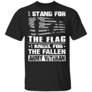 Army Veteran I Stand For The Flag I Kneel For The Fallen T-Shirt CustomCat