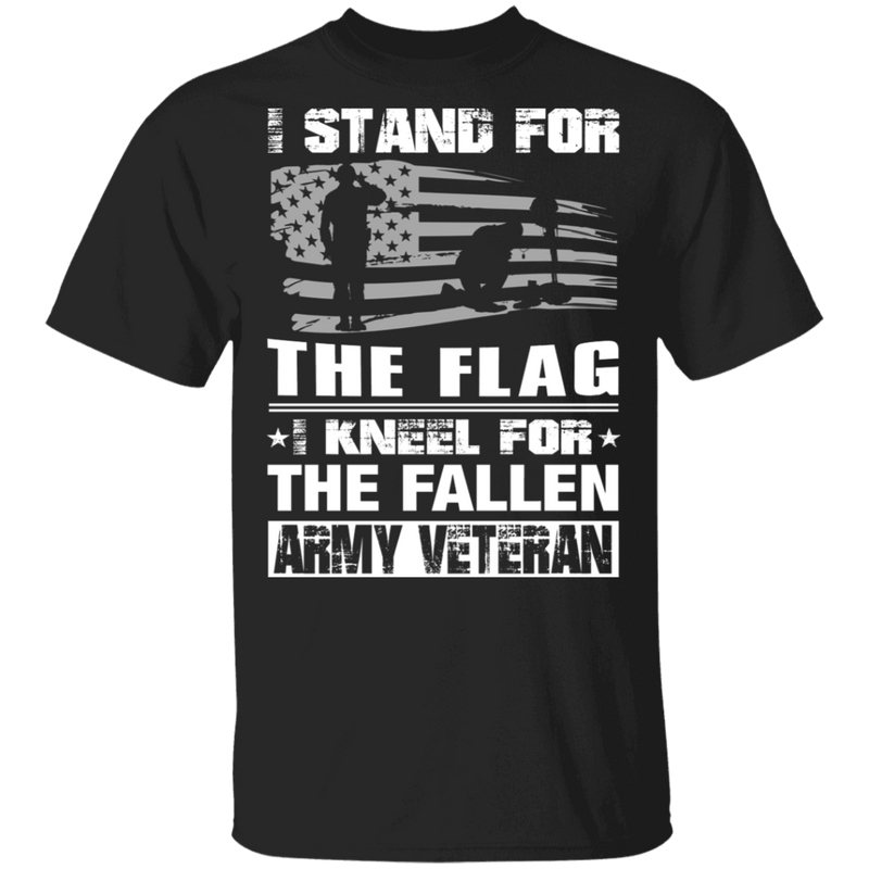 Army Veteran I Stand For The Flag I Kneel For The Fallen T-Shirt CustomCat
