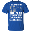 Army Veteran I Stand For The Flag I Kneel For The Fallen T-Shirt CustomCat