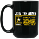 Army Veteran Mug Join The Army Travel To Exotic Distant Places Meet Exciting Unusual People 11oz - 15oz Black Mug CustomCat