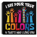 Autism Awareness Canvas - I See Your True And That's Why I Love You Awareness Day Canvas Wall Art Decor
