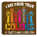 Autism Awareness Canvas - I See Your True And That's Why I Love You Awareness Day Canvas Wall Art Decor