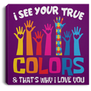 Autism Awareness Canvas - I See Your True And That's Why I Love You Awareness Day Canvas Wall Art Decor