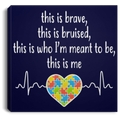 Autism Awareness Canvas - This Is Brave This Is Bruised This Is Who I'm Meant To Be This Is Me Heartbeat Heart