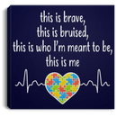 Autism Awareness Canvas - This Is Brave This Is Bruised This Is Who I'm Meant To Be This Is Me Heartbeat Heart