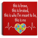 Autism Awareness Canvas - This Is Brave This Is Bruised This Is Who I'm Meant To Be This Is Me Heartbeat Heart
