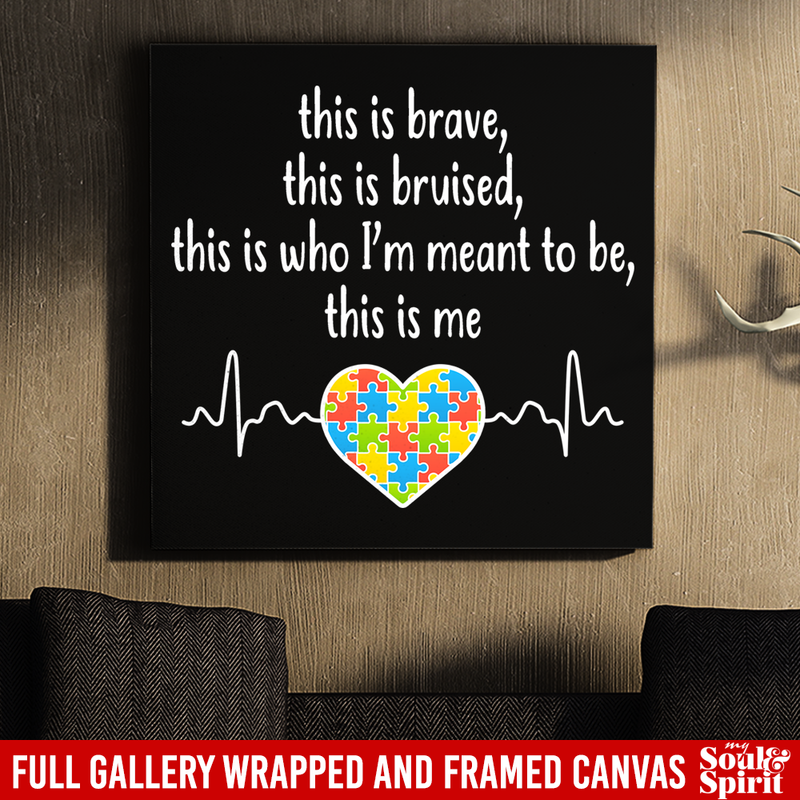 Autism Awareness Canvas - This Is Brave This Is Bruised This Is Who I'm Meant To Be This Is Me Heartbeat Heart