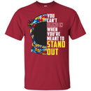 Autism T-Shirt Autism Awareness Choose Kind You Can't Blend In When You're Meant To Stand Out Shirts CustomCat
