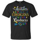 Autism T-Shirt Autism Is Not Contagious But Kindness Is Autism Gifts Shirts CustomCat