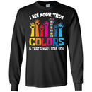 Autism T-Shirt I See Your True And That's Why I Love You Awareness Day Gift Tee Shirts CustomCat