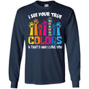 Autism T-Shirt I See Your True And That's Why I Love You Awareness Day Gift Tee Shirts CustomCat
