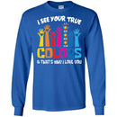 Autism T-Shirt I See Your True And That's Why I Love You Awareness Day Gift Tee Shirts CustomCat