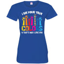 Autism T-Shirt I See Your True And That's Why I Love You Awareness Day Gift Tee Shirts CustomCat