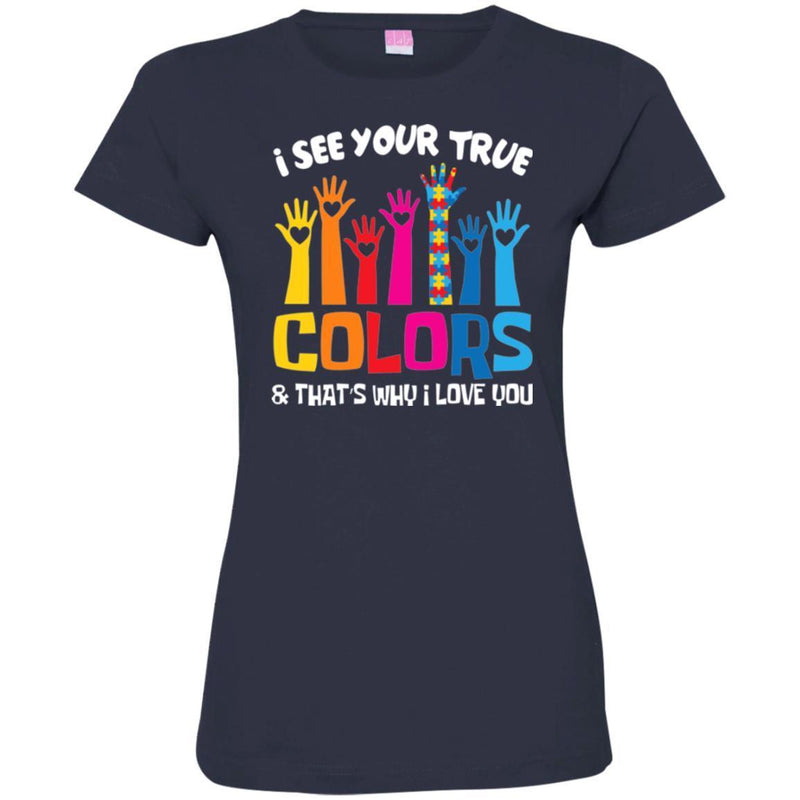 Autism T-Shirt I See Your True And That's Why I Love You Awareness Day Gift Tee Shirts CustomCat