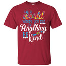Autism T-Shirt In A World Where You Can Be Anything Be Kind Awareness Day Gift Tee Shirts CustomCat