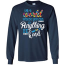 Autism T-Shirt In A World Where You Can Be Anything Be Kind Awareness Day Gift Tee Shirts CustomCat