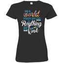 Autism T-Shirt In A World Where You Can Be Anything Be Kind Awareness Day Gift Tee Shirts CustomCat