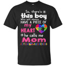 Autism T-Shirt So There This Boy Who Will Always Have A Piece Of My Heart He Call Me Mom Shirts CustomCat
