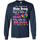 Autism T-Shirt So There This Boy Who Will Always Have A Piece Of My Heart He Call Me Mom Shirts CustomCat