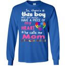 Autism T-Shirt So There This Boy Who Will Always Have A Piece Of My Heart He Call Me Mom Shirts CustomCat