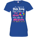 Autism T-Shirt So There This Boy Who Will Always Have A Piece Of My Heart He Call Me Mom Shirts CustomCat