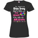 Autism T-Shirt So There This Boy Who Will Always Have A Piece Of My Heart He Call Me Mom Shirts CustomCat