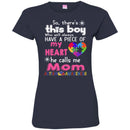 Autism T-Shirt So There This Boy Who Will Always Have A Piece Of My Heart He Call Me Mom Shirts CustomCat
