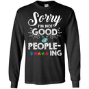 Autism T-Shirt Sorry I'm Not Good At People-Ing Awareness Day Gift Tee Shirts CustomCat
